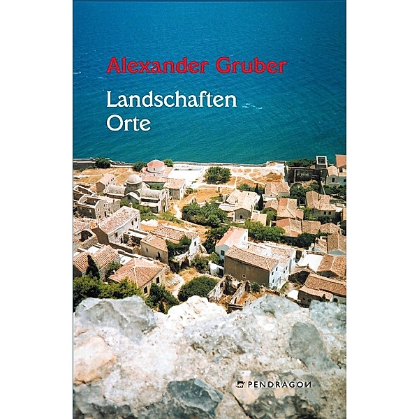 Landschaften Orte / Pendragon, Alexander Gruber