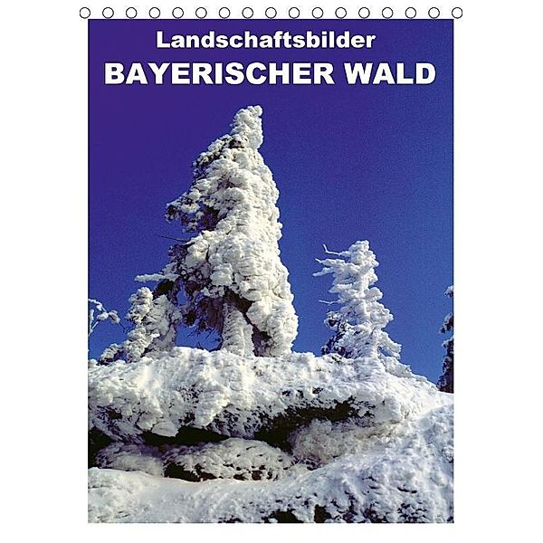 Landschaftsbilder BAYERISCHER WALD (Tischkalender 2017 DIN A5 hoch), Willy Matheisl