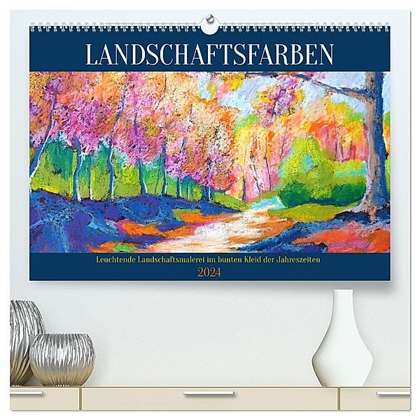 Landschaftsfarben - Leuchtende Landschaftsmalerei im bunten Kleid der Jahreszeiten (hochwertiger Premium Wandkalender 2024 DIN A2 quer), Kunstdruck in Hochglanz, Michaela Schimmack