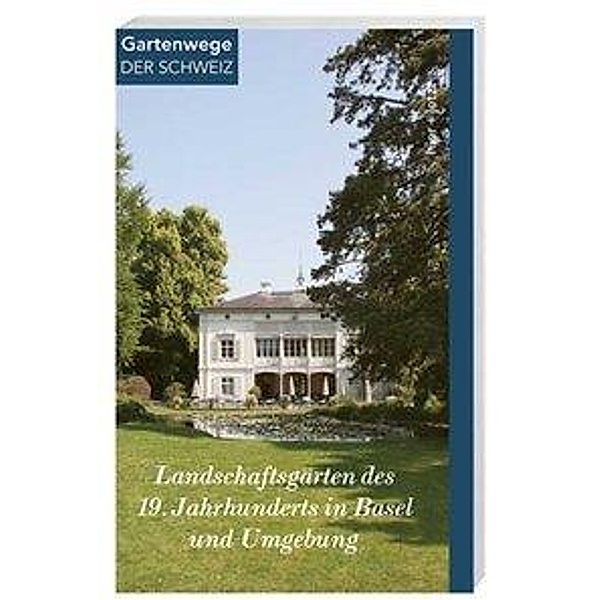 Landschaftsgärten des 19. Jahrhunderts in Basel und Umgebung, Brigitte Frei-Heitz, Anne Nagel
