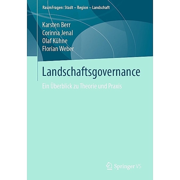 Landschaftsgovernance / RaumFragen: Stadt - Region - Landschaft, Karsten Berr, Corinna Jenal, Olaf Kühne, Florian Weber
