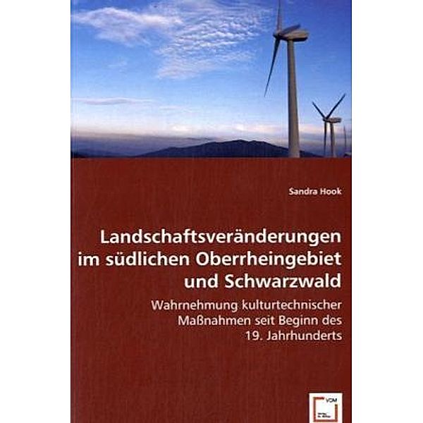 Landschaftsveränderungen im südlichen Oberrheingebiet und Schwarzwald, Sandra Hook