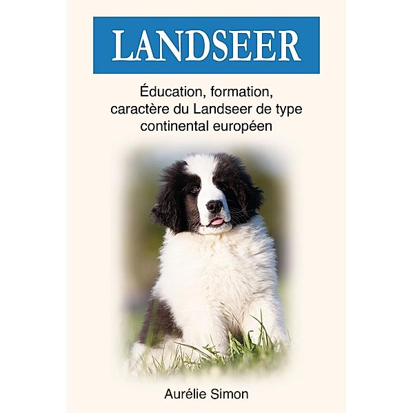 Landseer : Education, Formation, Caractère du Landseer du type continental européen, Aurélie Simon