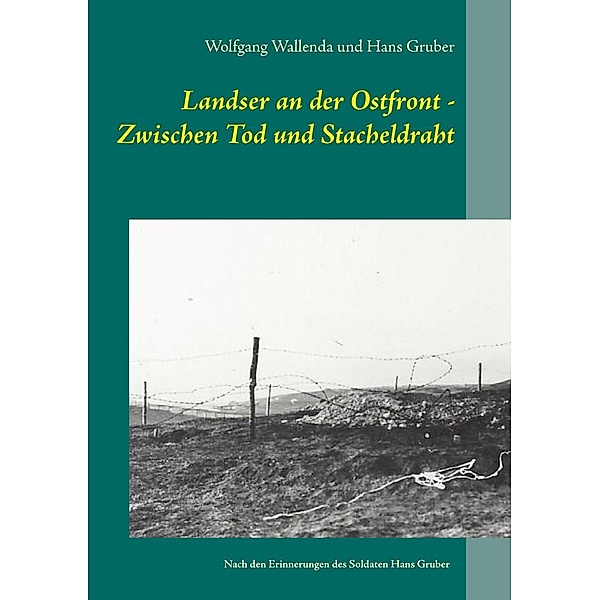 Landser an der Ostfront - Zwischen Tod und Stacheldraht, Wolfgang Wallenda, Hans Gruber