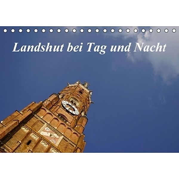 Landshut bei Tag und Nacht (Tischkalender 2016 DIN A5 quer), Christoph Smolorz