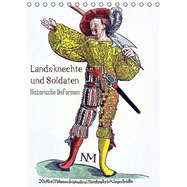Landsknechte und Soldaten: Historische Uniformen (Tischkalender 2014 DIN A5 hoch)