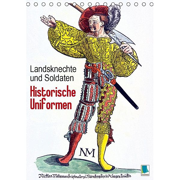 Landsknechte und Soldaten: Historische Uniformen (Tischkalender 2021 DIN A5 hoch), Calvendo