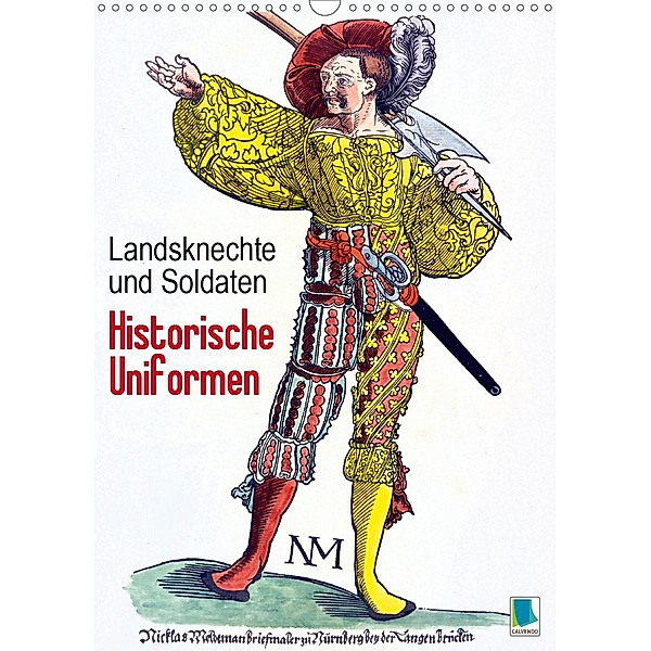 Landsknechte und Soldaten: Historische Uniformen (Wandkalender 2021 DIN A3 hoch), Calvendo