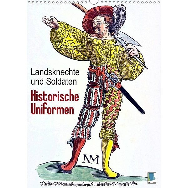 Landsknechte und Soldaten: Historische Uniformen (Wandkalender 2023 DIN A3 hoch), Calvendo