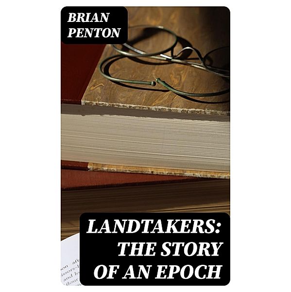 Landtakers: The Story of an Epoch, Brian Penton