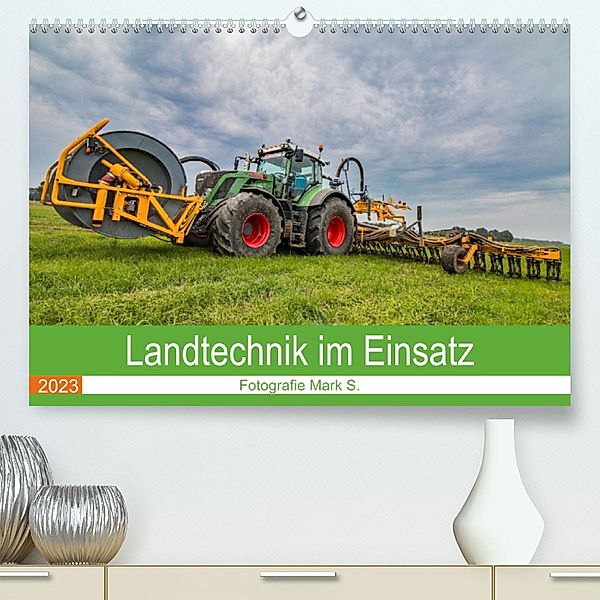 Landtechnik im Einsatz (Premium, hochwertiger DIN A2 Wandkalender 2023, Kunstdruck in Hochglanz), Fotografie Mark S.