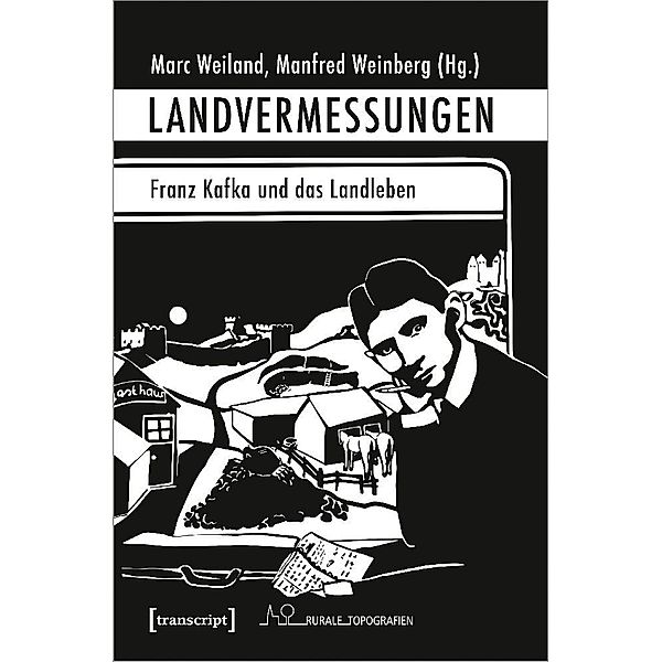 Landvermessungen - Franz Kafka und das Landleben