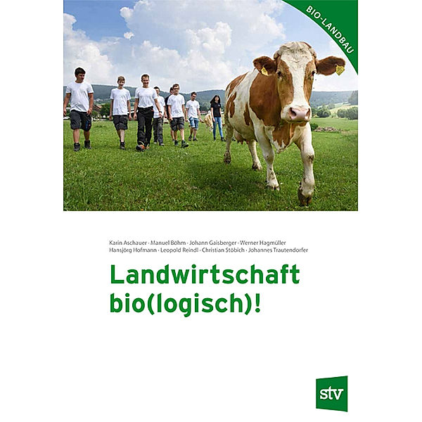 Landwirtschaft bio(logisch)!, Karin Aschauer, Manuel Böhm, Johann Gaisberger, Werner Hagmüller, Hansjörg Hofmann, Leopold Reindl, Christian Stöbich, Johannes Trautendorfer