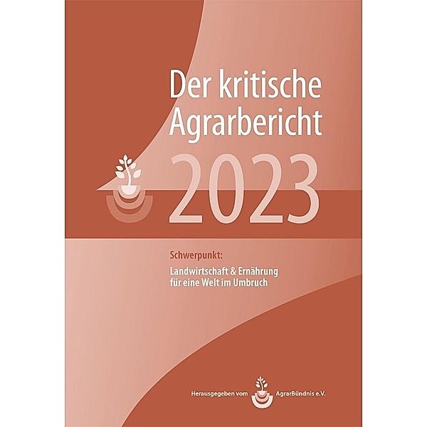 Landwirtschaft - Der kritische Agrarbericht. Daten, Berichte, Hintergründe,... / Landwirtschaft - Der kritische Agrarbericht 2023