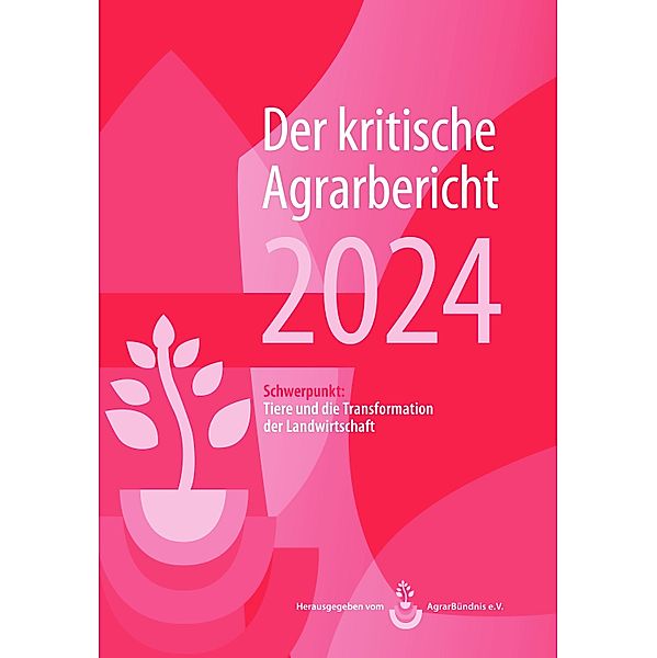 Landwirtschaft - Der kritische Agrarbericht. Daten, Berichte, Hintergründe,... / Landwirtschaft - Der kritische Agrarbericht 2024