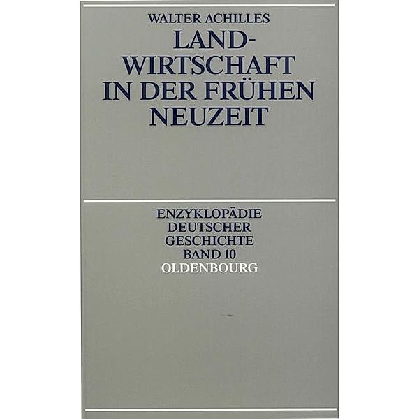 Landwirtschaft in der Frühen Neuzeit / Enzyklopädie deutscher Geschichte Bd.10, Walter Achilles