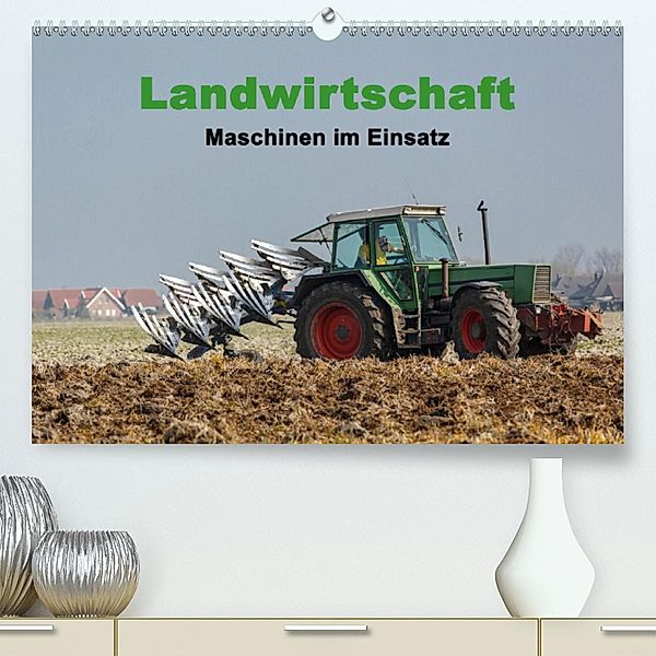 Landwirtschaft - Maschinen im Einsatz (Premium, hochwertiger DIN A2 Wandkalender 2020, Kunstdruck in Hochglanz), rolf pötsch