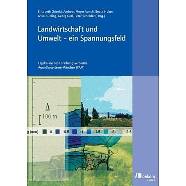 Landwirtschaft und Umwelt - ein Spannungsfeld, Elisabeth Osinski, Andreas Meyer-Aurich, Beate Huber, Ivika Rühling