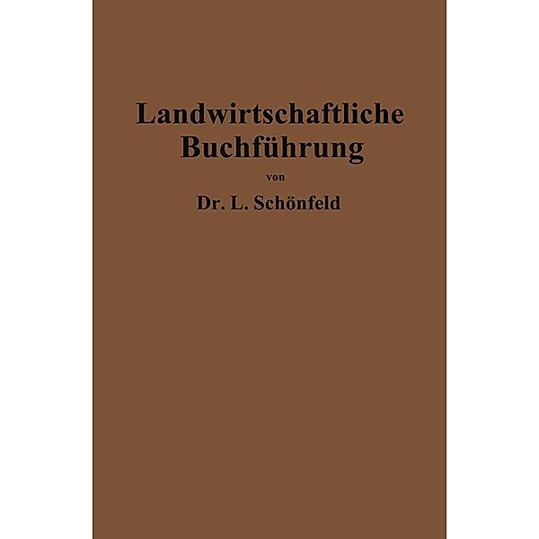 Landwirtschaftliche Buchführung mit Einschluß der Bewertung und Betriebskalkulation, Leo Schönfeld