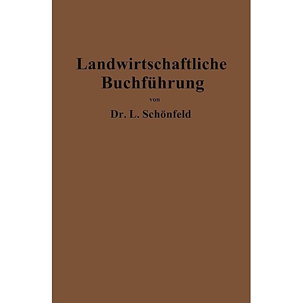 Landwirtschaftliche Buchführung mit Einschluss der Bewertung und Betriebskalkulation, Leo Schönfeld