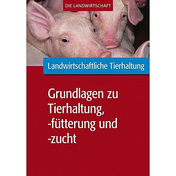 Landwirtschaftliche Tierhaltung: Grundlagen zur landwirtschaftl. Tierhaltung, -fütterung und -zucht, VELA