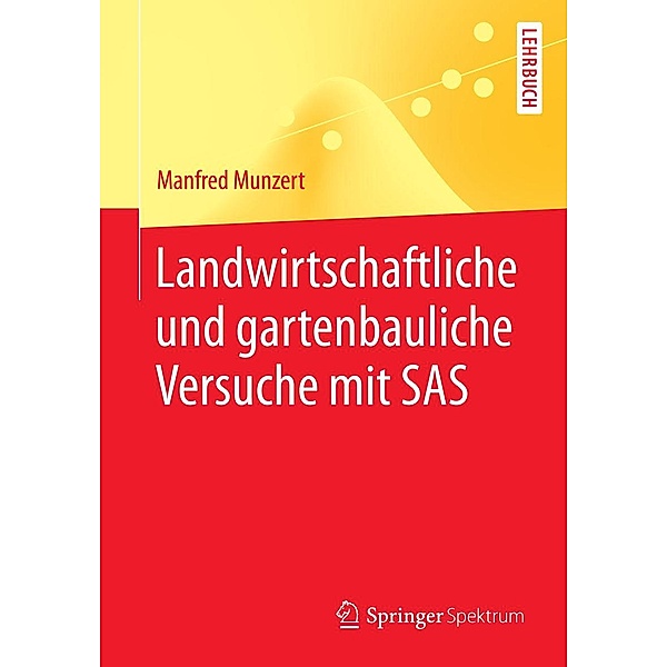 Landwirtschaftliche und gartenbauliche Versuche mit SAS / Springer-Lehrbuch, Manfred Munzert