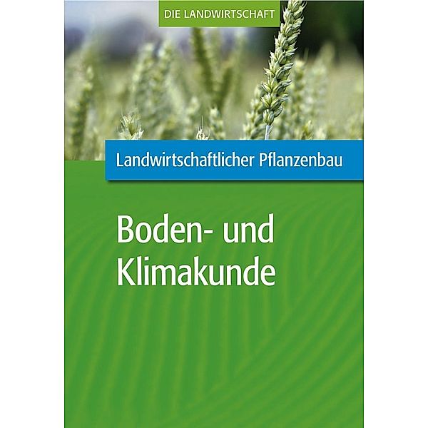 Landwirtschaftlicher Pflanzenbau: Landwirtschaftliche Boden- und Klimakunde, VELA