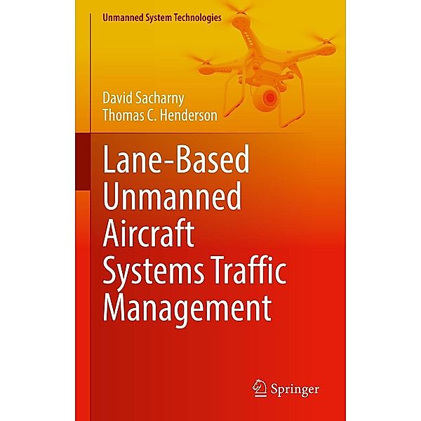 Lane-Based Unmanned Aircraft Systems Traffic Management / Unmanned System Technologies, David Sacharny, Thomas C. Henderson