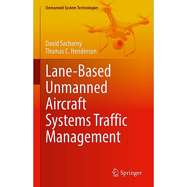 Lane-Based Unmanned Aircraft Systems Traffic Management, David Sacharny, Thomas C. Henderson