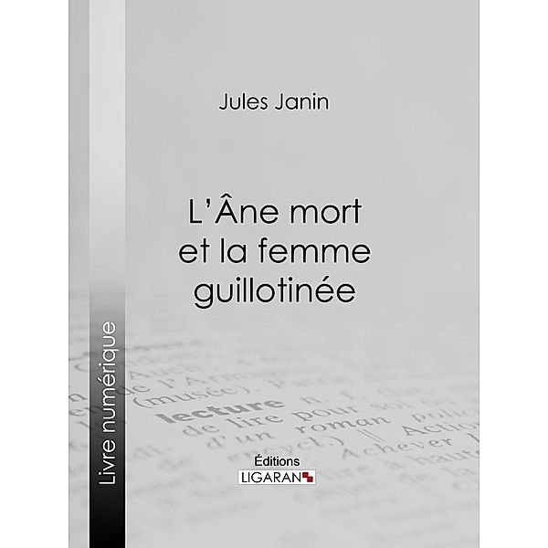 L'Ane mort et la femme guillotinée, Jules Janin, Ligaran