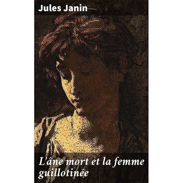 L'âne mort et la femme guillotinée, Jules Janin