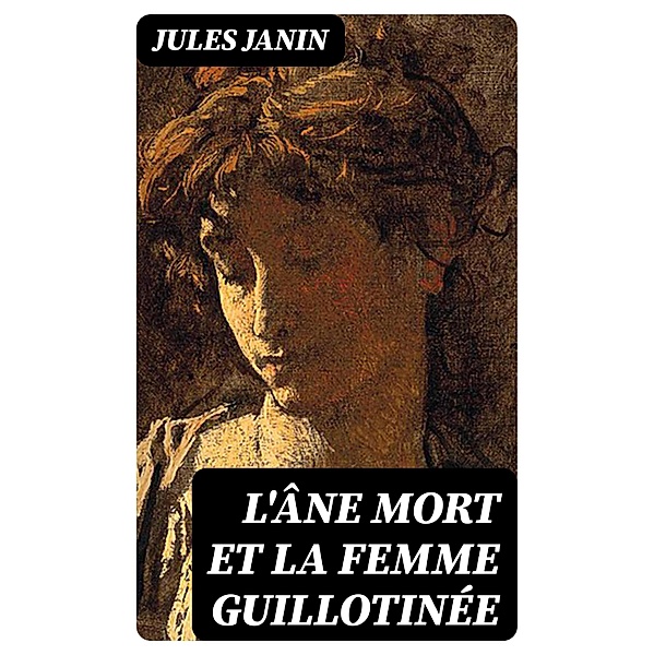 L'âne mort et la femme guillotinée, Jules Janin