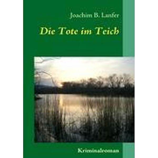 Lanfer, J: Die Tote im Teich, Joachim B. Lanfer