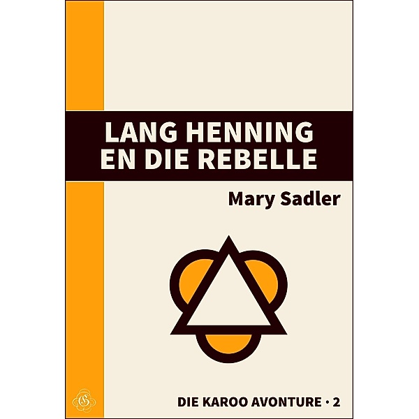 Lang Henning en die Rebelle (Die Karoo Avonture, #2) / Die Karoo Avonture, Mary Sadler