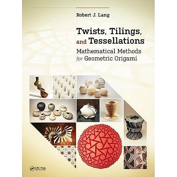 Lang, R: Twists, Tilings, and Tesselations, Robert J. Lang