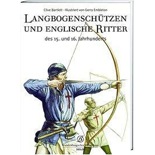 Langbogenschützen und englische Ritter 1330-1515, Clive Bartlett, Christopher Gravett