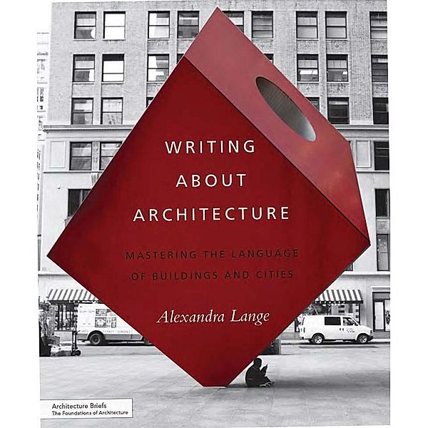 Lange, A: Writing About Architecture, Alexandra Lange