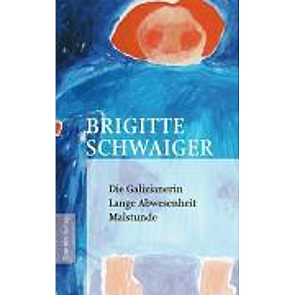 Lange Abwesenheit; Die Galizianerin; Malstunde, Brigitte Schwaiger