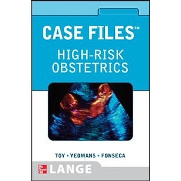 LANGE Case Files: Case Files High-Risk Obstetrics, Eugene C. Toy, Joseph M. Ernest, Linda Fonseca, Edward R Yeomans