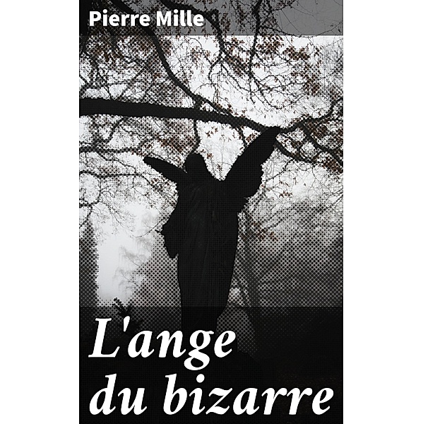 L'ange du bizarre, Pierre Mille