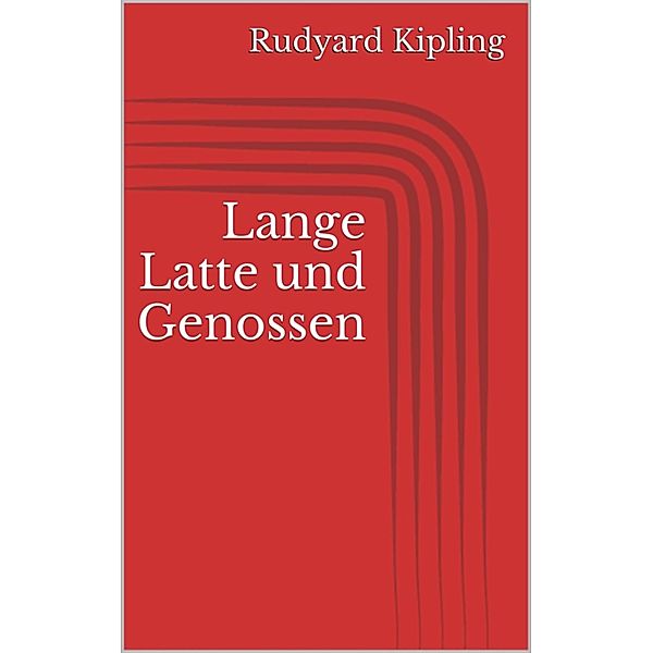 Lange Latte und Genossen, Rudyard Kipling