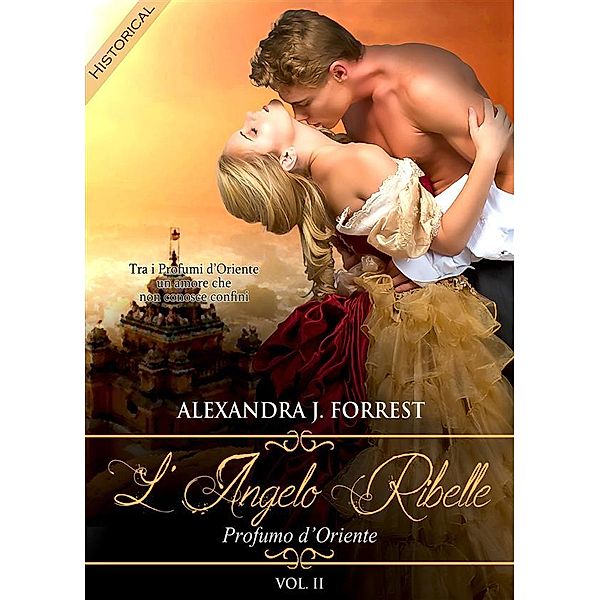 L'angelo ribelle - Profumo d'Oriente [Vol. II], Alexandra J. Forrest