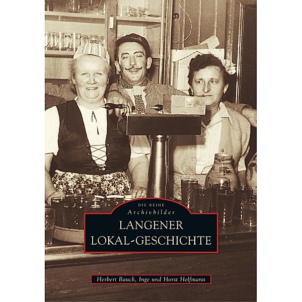 Langener Lokal-Geschichte, Herbert Bauch, Horst Helfmann, Inge Helfmann