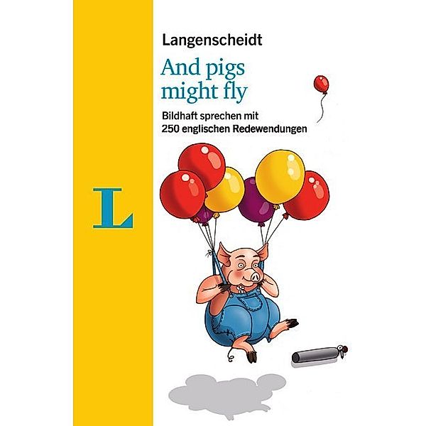 Langenscheidt And pigs might fly - mit Redewendungen und Quiz spielerisch lernen, Helen Galloway