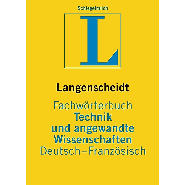 Langenscheidt Fachwörterbuch Technik und angewandte Wissenschaften, Deutsch-Französisch, Jens Peter Rehahn, Aribert Schlegelmilch