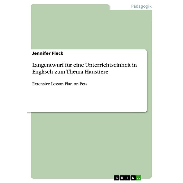 Langentwurf für eine Unterrichtseinheit in Englisch zum Thema Haustiere, Jennifer Fleck