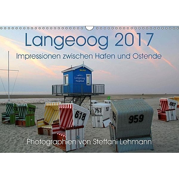 Langeoog 2017. Impressionen zwischen Hafen und Ostende (Wandkalender 2017 DIN A3 quer), Steffani Lehmann
