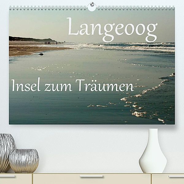 Langeoog - Insel zum Träumen (Premium, hochwertiger DIN A2 Wandkalender 2023, Kunstdruck in Hochglanz), Brigitte Stehle