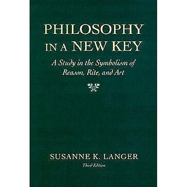 Langer, S: Philosophy in a New Key, Susanne K. Langer