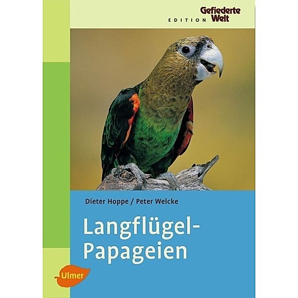 Langflügelpapageien, Dieter Hoppe, Peter Welcke